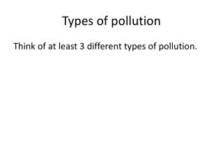 PPT - Types of pollution PowerPoint Presentation, free download - ID ...