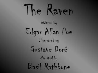 The Raven Written by Edgar Allan Poe Illustrated by Gustave Doré Narrated by Basil Rathbone