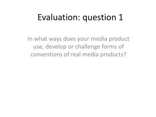 Evaluation: question 1