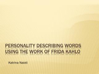Personality Describing words Using the work of Frida Kahlo