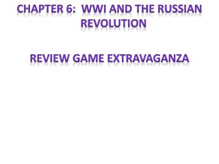 Chapter 6: WWI and the Russian Revolution Review game extravaganza