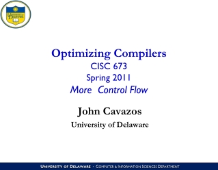 Optimizing Compilers CISC 673 Spring 2011 More Control Flow