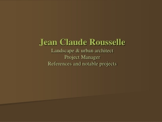 Jean Claude Rousselle Landscape & urban architect Project Manager References and notable projects
