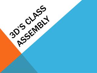 3D’s Class Assembly