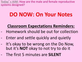 Today ’ s AIM: How are the male and female reproductive systems designed? DO NOW: On Your Notes