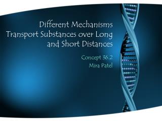 Different Mechanisms Transport Substances over Long and Short Distances