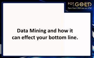 Data Mining and how it can effect your bottom line.