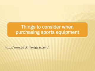 Things to consider when purchasing sports equipment