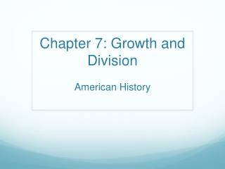 Chapter 7: Growth and Division American History