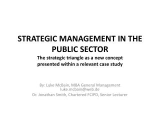 STRATEGIC MANAGEMENT IN THE PUBLIC SECTOR The strategic triangle as a new concept presented within a relevant case stud