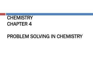 CHEMISTRY CHAPTER 4 PROBLEM SOLVING IN CHEMISTRY
