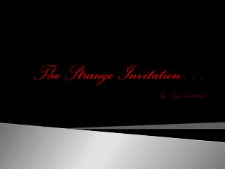 The Strange Invitation…