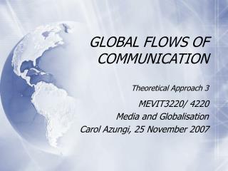 GLOBAL FLOWS OF COMMUNICATION Theoretical Approach 3
