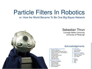 Particle Filters In Robotics or: How the World Became To Be One Big Bayes Network
