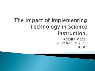 The Impact of Implementing Technology in Science Instruction.