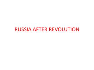 RUSSIA AFTER REVOLUTION