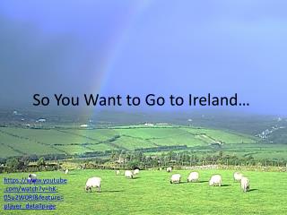 So You Want to Go to Ireland…