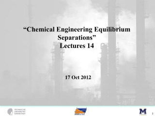 “Chemical Engineering Equilibrium Separations” Lectures 14