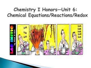 Chemistry I Honors—Unit 6: Chemical Equations / Reactions/Redox