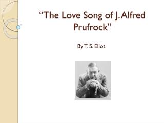 “The Love Song of J. Alfred Prufrock ”