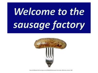 Welcome to the sausage factory
