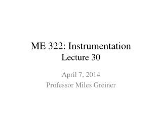 ME 322: Instrumentation Lecture 30