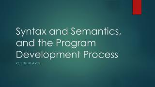 Syntax and Semantics, and the Program Development Process