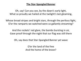 The Star-Spangled Banner Oh, say! Can you see, by the dawn’s early light,