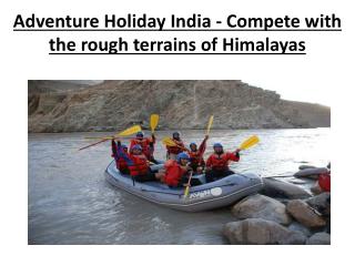 Adventure Holiday India - Compete with the rough terrains of