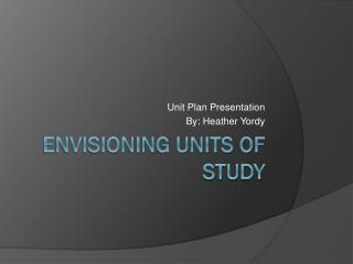 Envisioning Units of study