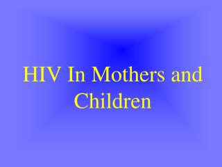 HIV In Mothers and Children