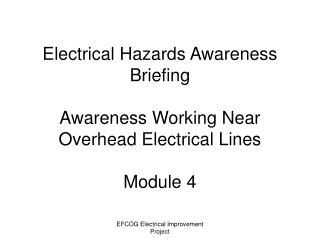 Electrical Hazards Awareness Briefing Awareness Working Near Overhead Electrical Lines Module 4