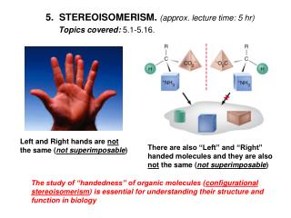 5. STEREOISOMERISM. (approx. lecture time: 5 hr ) 	Topics covered: 5.1-5.16 .