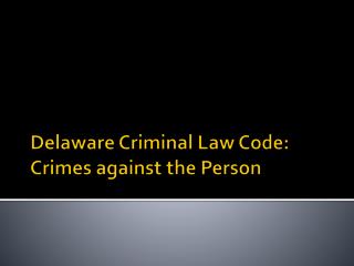 Delaware Criminal Law Code: Crimes against the Person