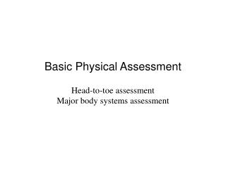 Ppt Basic Physical Assessment Head To Toe Assessment Major Body Systems Assessment Powerpoint Presentation Id 220435