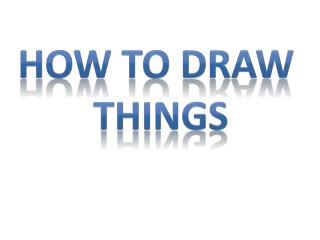 How to draw things