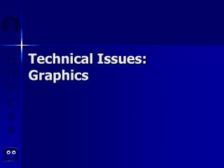 Technical Issues: Graphics