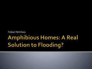 Amphibious Homes: A Real Solution to Flooding?