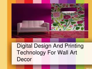Digital design and printing technology for wall art decor