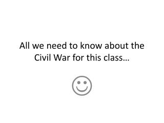 All we need to know about the Civil War for this class…