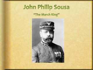 John Philip Sousa “The March King”