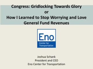 Joshua Schank President and CEO Eno Center for Transportation