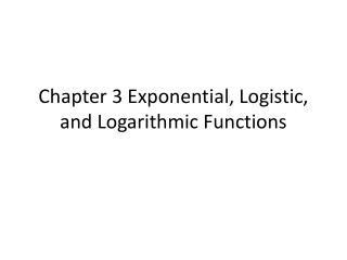 Chapter 3 Exponential, Logistic, and Logarithmic Functions