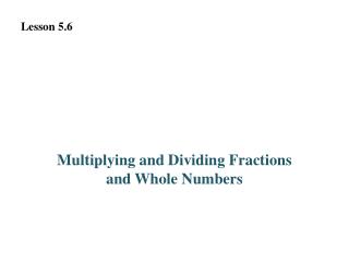 Multiplying and Dividing Fractions and Whole Numbers