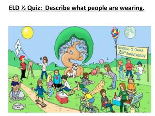 ELD ½ Quiz: Describe what people are wearing.