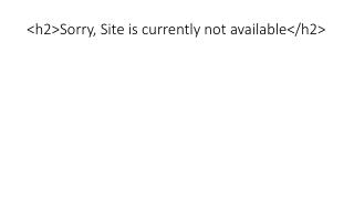 <h2>Sorry, Site is currently not available</h2>