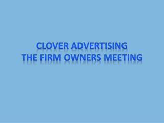 Clover Advertising Ltd, Bristol: The Firm Owners Meeting