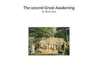 The second Great Awakening By: Marie Lopez