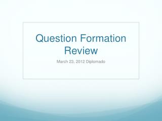 Question Formation Review