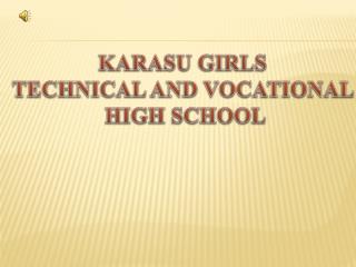 KARASU GIRLS TECHNICAL AND VOCATIONAL HIGH SCHOOL